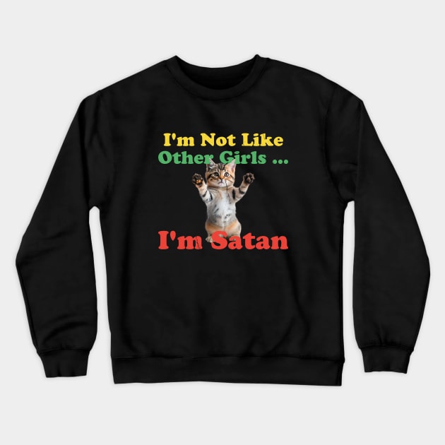 im not like other girls im satan - funny cat Crewneck Sweatshirt by ItuPagi